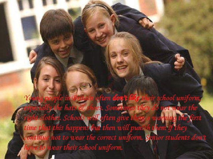 Young people in Britain often don't like their school uniform, especially the hats &