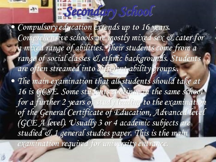 Secondary School • Compulsory education extends up to 16 years. Comprehensive schools are mostly