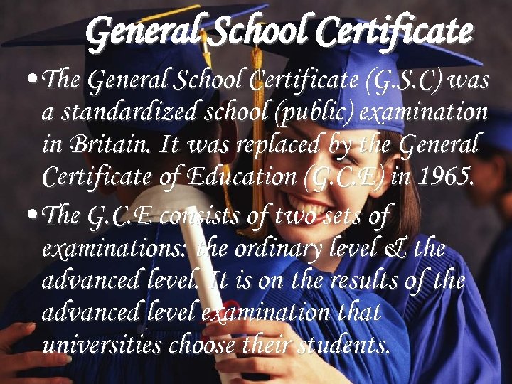 General School Certificate • The General School Certificate (G. S. C) was a standardized