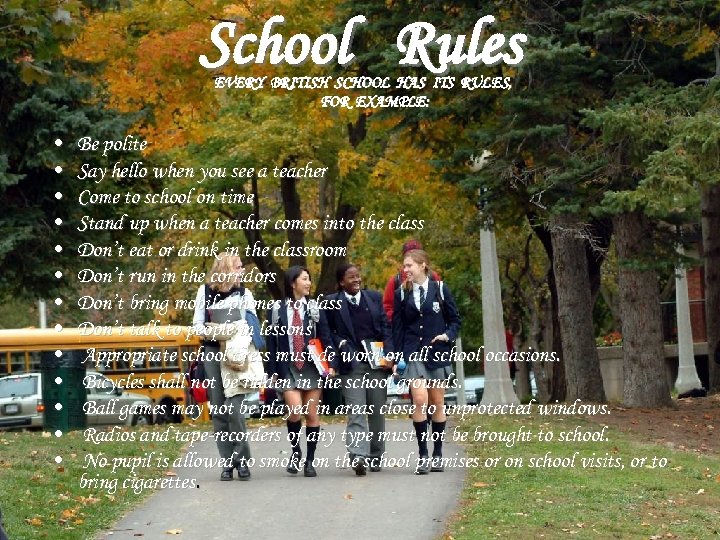 School Rules EVERY BRITISH SCHOOL HAS ITS RULES, FOR EXAMPLE: • • • •