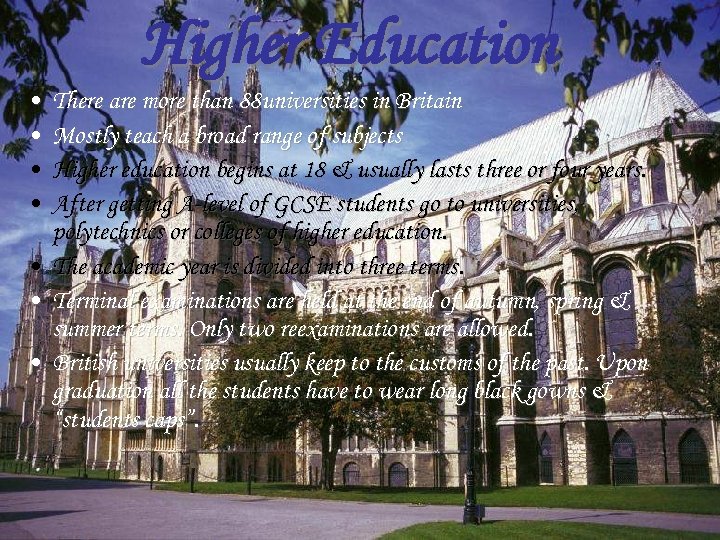 Higher Education • • There are more than 88 universities in Britain Mostly teach