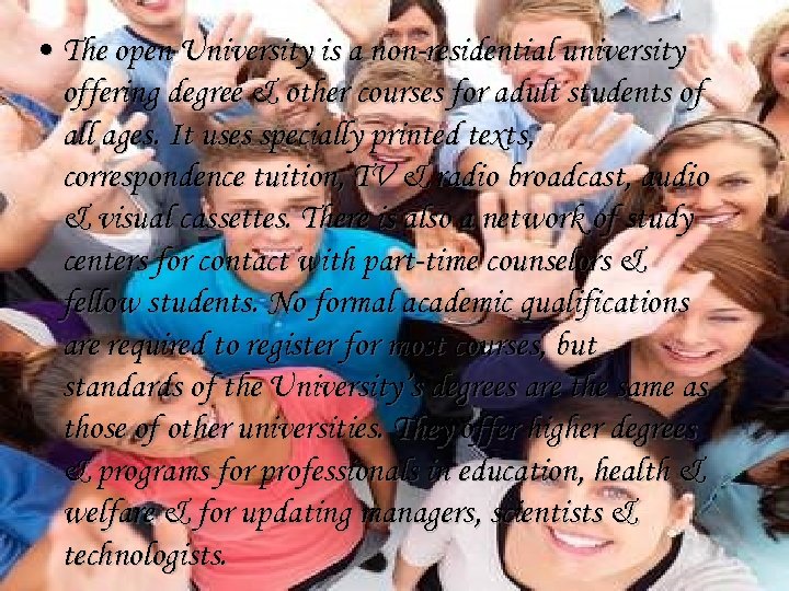  • The open University is a non-residential university offering degree & other courses