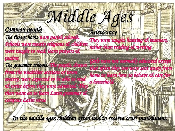 Common people Middle Ages Aristocracy The first schools were parish schools. They were taught