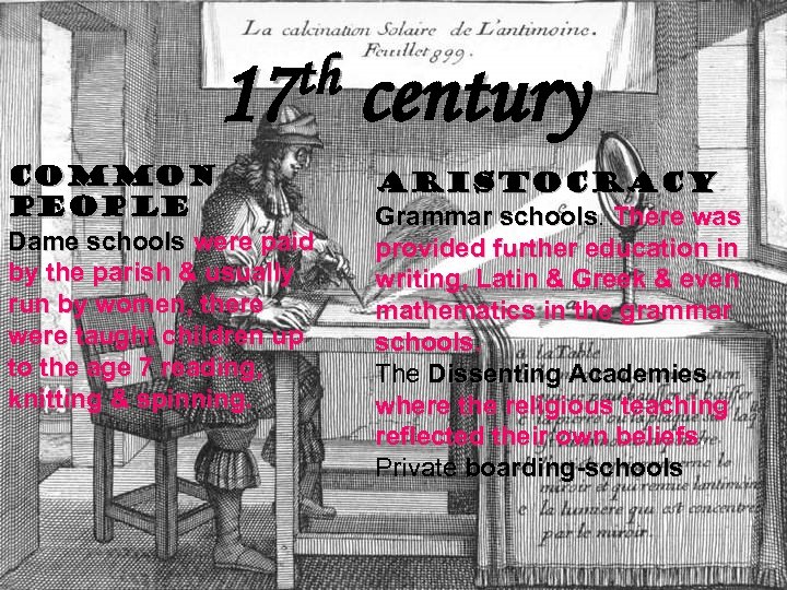 th century 17 Common people Dame schools were paid by the parish & usually