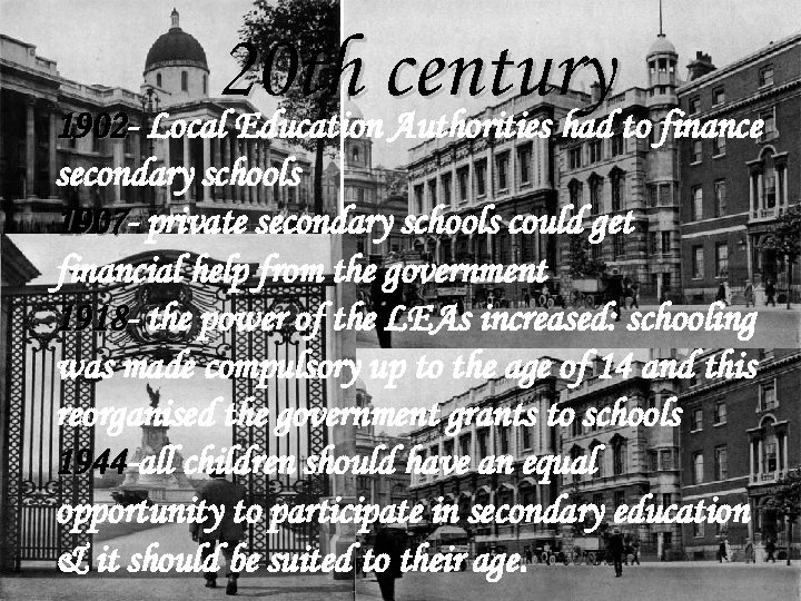 20 th century to finance 1902 - Local Education Authorities had 1902 secondary schools