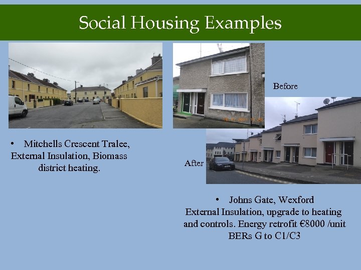 Social Housing Examples Before • Mitchells Crescent Tralee, External Insulation, Biomass district heating. After