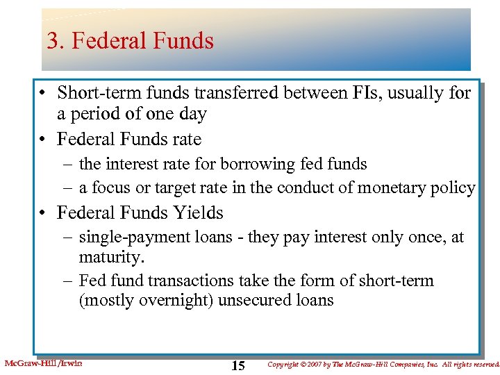 3. Federal Funds • Short-term funds transferred between FIs, usually for a period of
