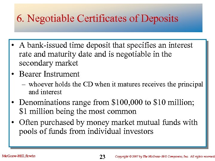6. Negotiable Certificates of Deposits • A bank-issued time deposit that specifies an interest