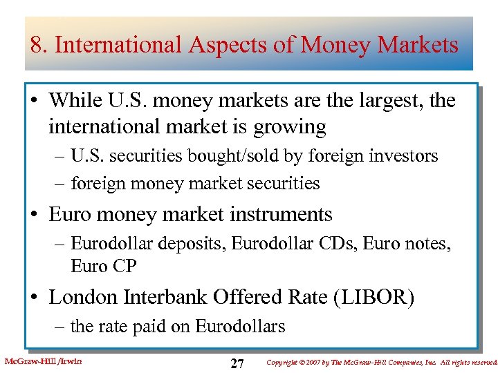 8. International Aspects of Money Markets • While U. S. money markets are the