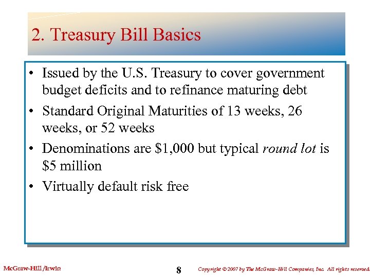 2. Treasury Bill Basics • Issued by the U. S. Treasury to cover government