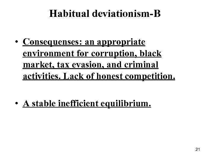 Habitual deviationism-B • Consequenses: an appropriate environment for corruption, black market, tax evasion, and