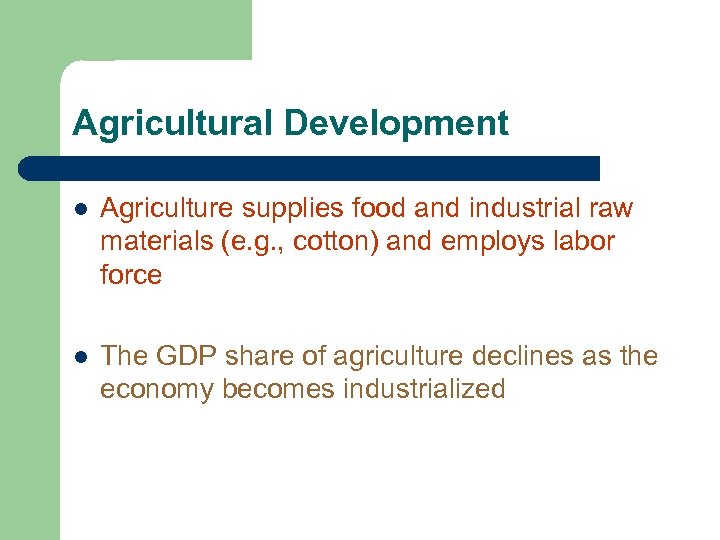 Agricultural Development l Agriculture supplies food and industrial raw materials (e. g. , cotton)