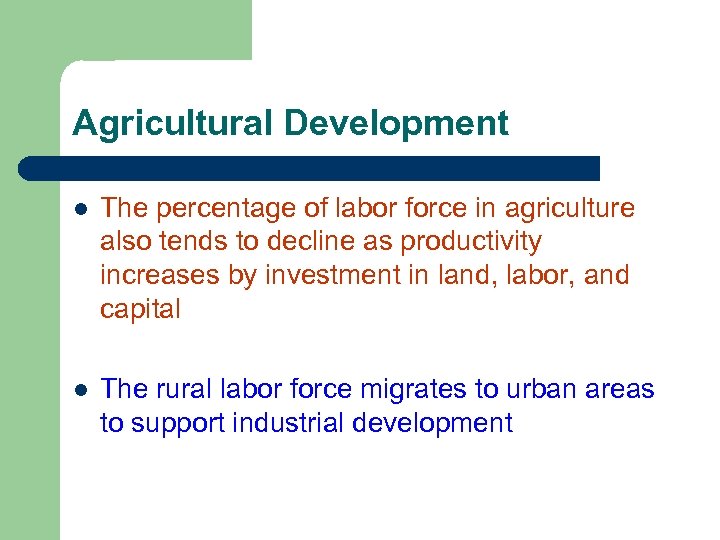 Agricultural Development l The percentage of labor force in agriculture also tends to decline