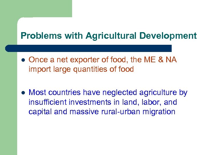 Problems with Agricultural Development l Once a net exporter of food, the ME &