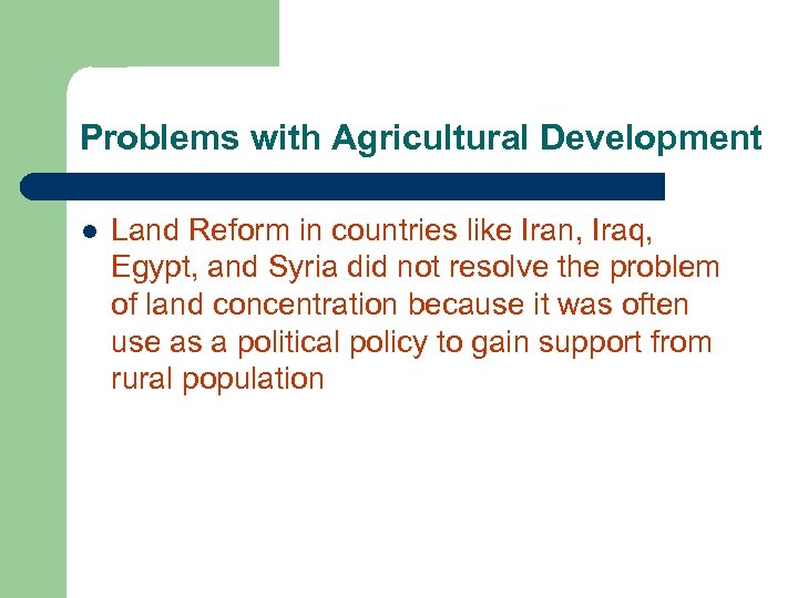 Problems with Agricultural Development l Land Reform in countries like Iran, Iraq, Egypt, and
