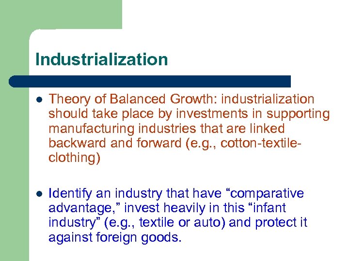 Industrialization l Theory of Balanced Growth: industrialization should take place by investments in supporting