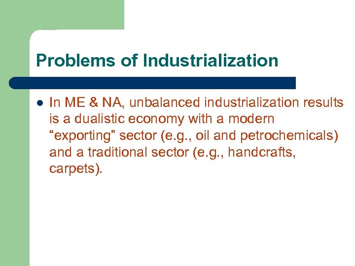 Problems of Industrialization l In ME & NA, unbalanced industrialization results is a dualistic