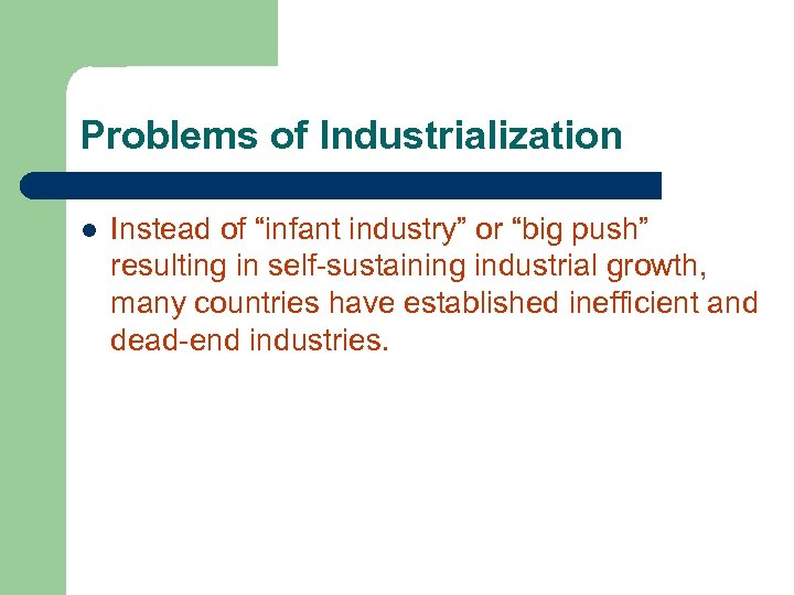 Problems of Industrialization l Instead of “infant industry” or “big push” resulting in self-sustaining