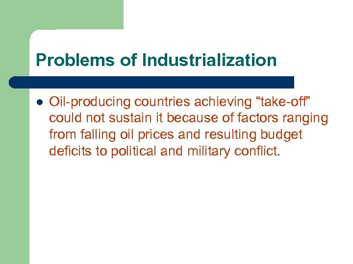Problems of Industrialization l Oil-producing countries achieving “take-off” could not sustain it because of