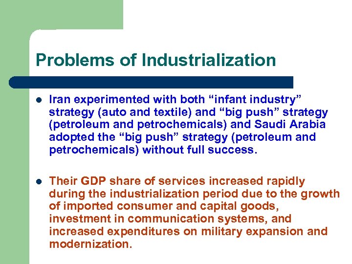 Problems of Industrialization l Iran experimented with both “infant industry” strategy (auto and textile)