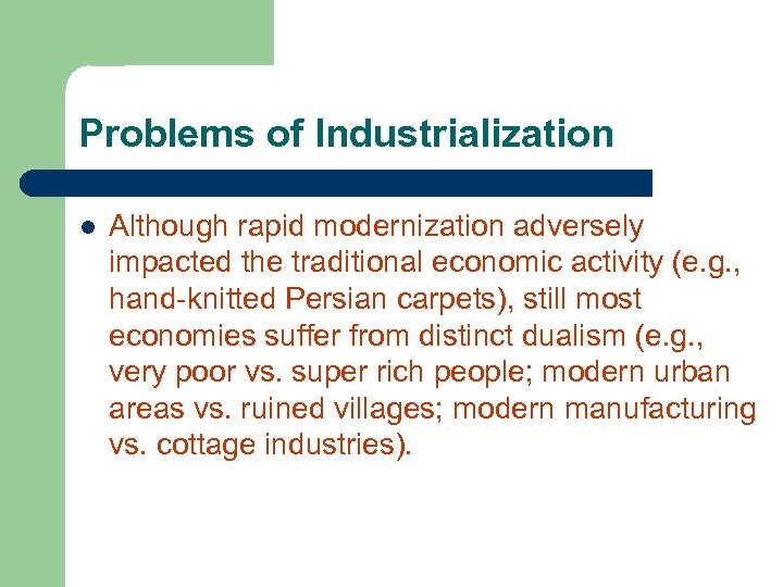 Problems of Industrialization l Although rapid modernization adversely impacted the traditional economic activity (e.