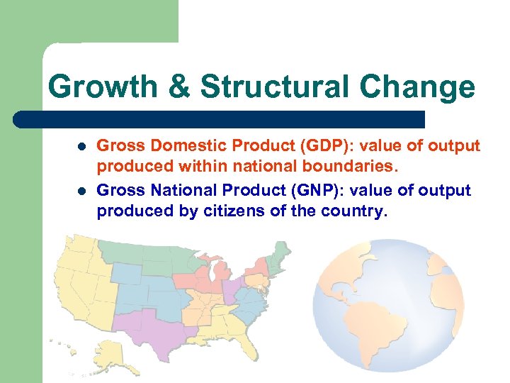 Growth & Structural Change l l Gross Domestic Product (GDP): value of output produced