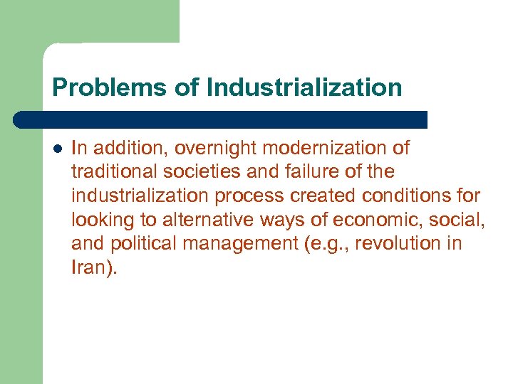 Problems of Industrialization l In addition, overnight modernization of traditional societies and failure of