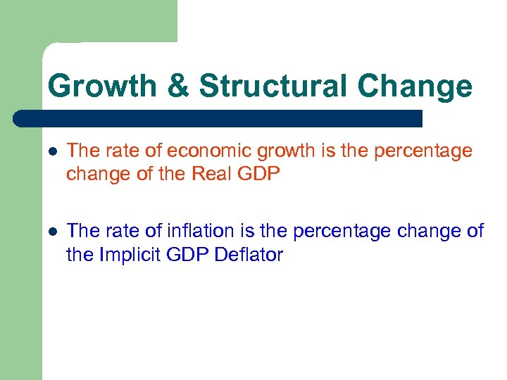Growth & Structural Change l The rate of economic growth is the percentage change