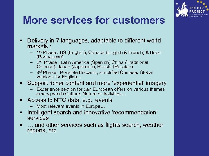 More services for customers § Delivery in 7 languages, adaptable to different world markets