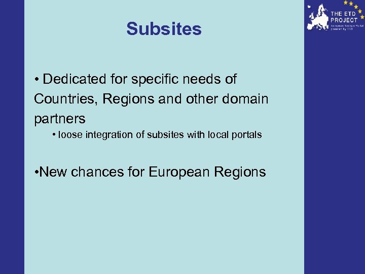 Subsites • Dedicated for specific needs of Countries, Regions and other domain partners •