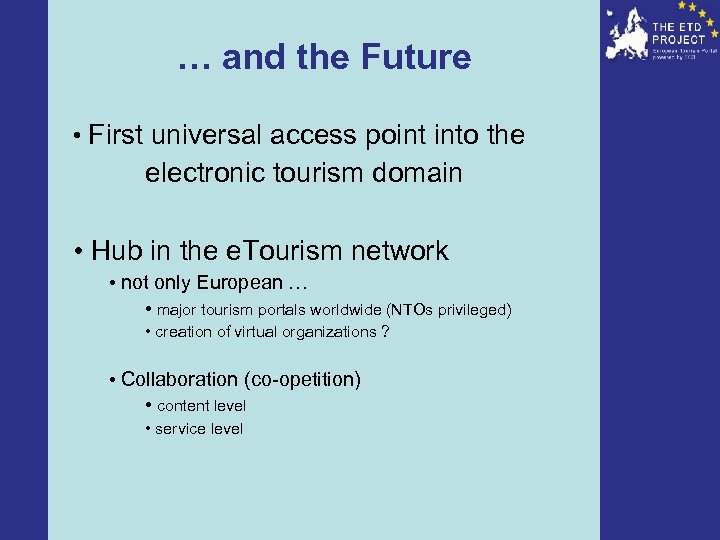… and the Future • First universal access point into the electronic tourism domain