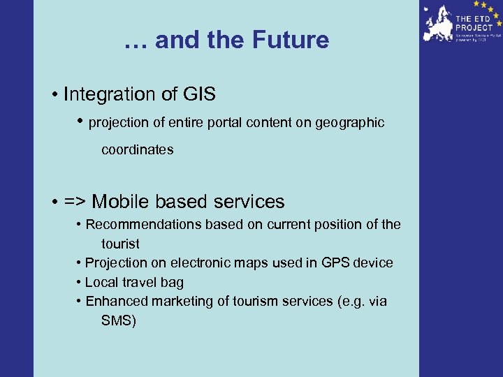 … and the Future • Integration of GIS • projection of entire portal content