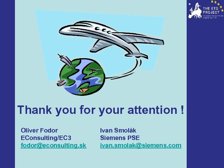 Thank you for your attention ! Oliver Fodor EConsulting/EC 3 fodor@econsulting. sk Ivan Smolák