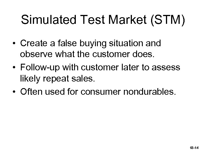 Simulated Test Market (STM) • Create a false buying situation and observe what the