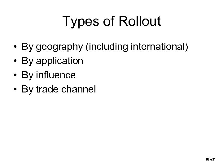 Types of Rollout • • By geography (including international) By application By influence By