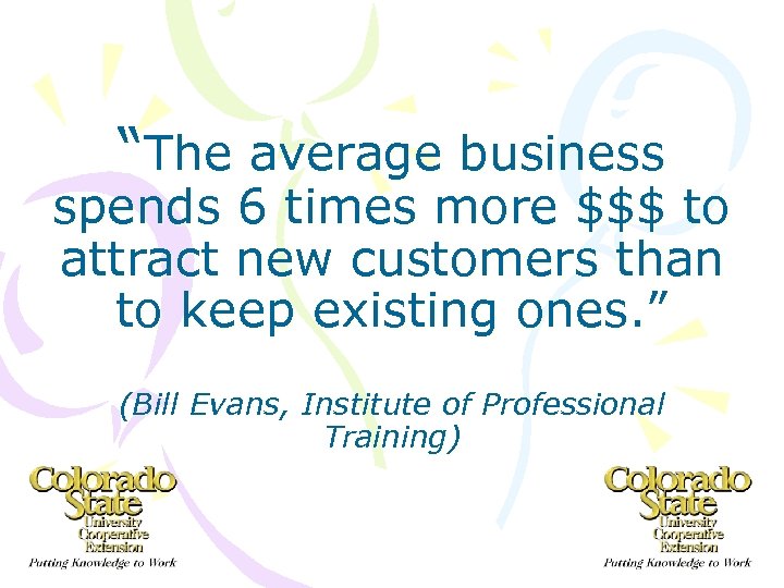 “The average business spends 6 times more $$$ to attract new customers than to