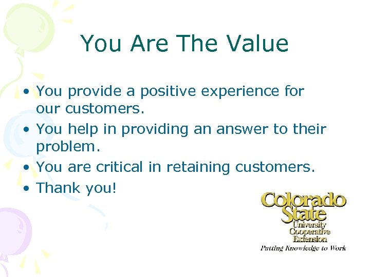 You Are The Value • You provide a positive experience for our customers. •