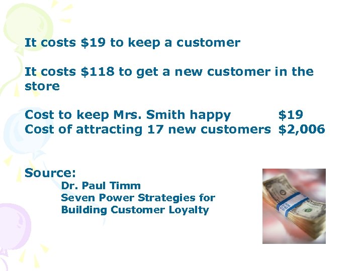 It costs $19 to keep a customer It costs $118 to get a new