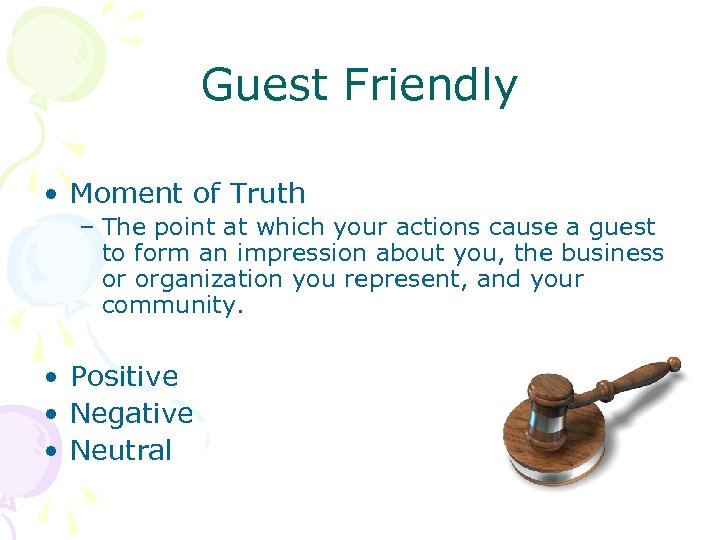 Guest Friendly • Moment of Truth – The point at which your actions cause