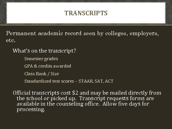 TRANSCRIPTS Permanent academic record seen by colleges, employers, etc. What’s on the transcript? Semester