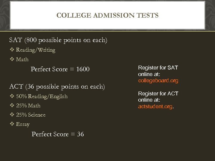 COLLEGE ADMISSION TESTS SAT (800 possible points on each) v Reading/Writing v Math Perfect
