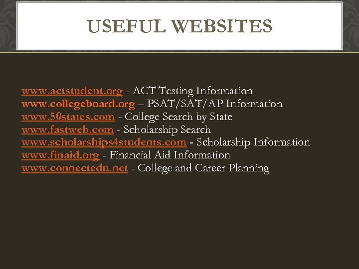USEFUL WEBSITES www. actstudent. org - ACT Testing Information www. collegeboard. org – PSAT/AP