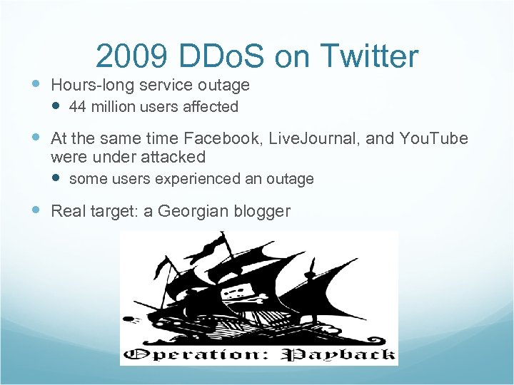 2009 DDo. S on Twitter Hours-long service outage 44 million users affected At the