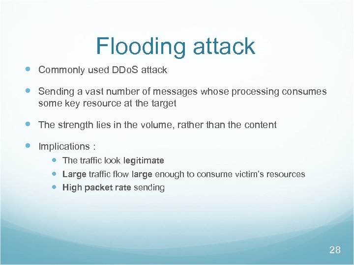 Flooding attack Commonly used DDo. S attack Sending a vast number of messages whose