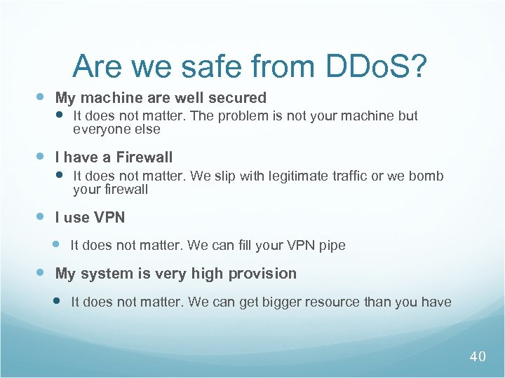 Are we safe from DDo. S? My machine are well secured It does not