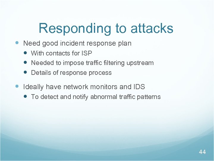 Responding to attacks Need good incident response plan With contacts for ISP Needed to