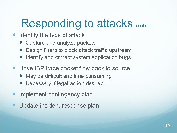 Responding to attacks cont’d …. Identify the type of attack Capture and analyze packets