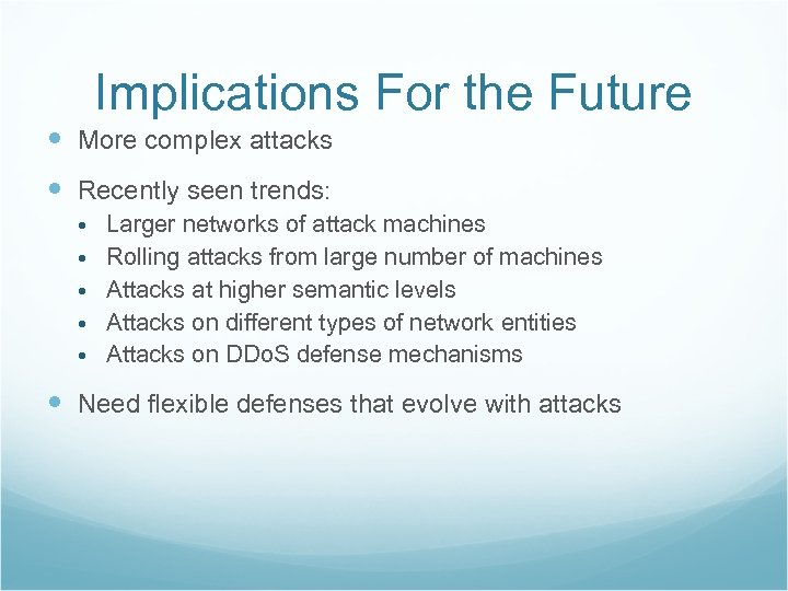 Implications For the Future More complex attacks Recently seen trends: Larger networks of attack