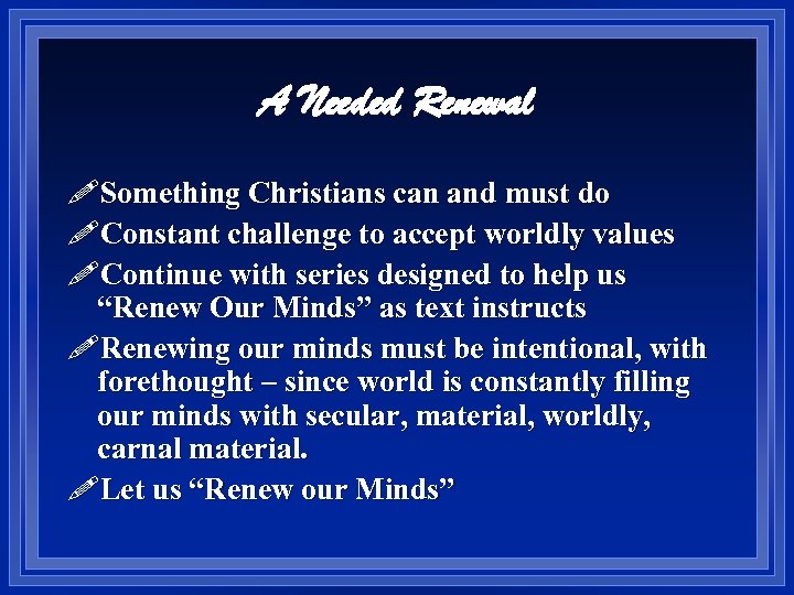 A Needed Renewal !Something Christians can and must do !Constant challenge to accept worldly
