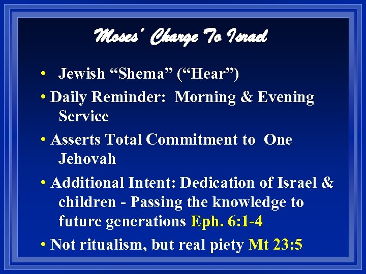 Moses’ Charge To Israel • Jewish “Shema” (“Hear”) • Daily Reminder: Morning & Evening
